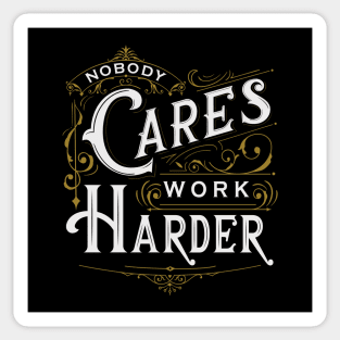 Nobody Cares, Work Harder Sticker